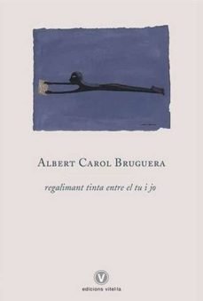 REGALIMANT TINTA ENTRE EL TU I EL JO, de BRUGUERA, ALBERT CAROL | portada del libro