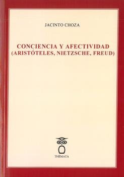 CONCIENCIA Y AFECTIVIDAD (ARISTOTELES, NIETZSCHE, FREUD), de CHOZA, JACINTO | portada del libro