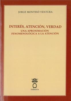 Interés, atención, verdad. Una aproximación fenomenológica a la atención., de Ventura, Jorge Montesó | portada del libro