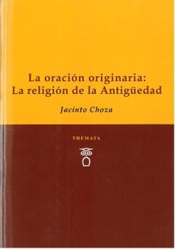 La oración originaria: La religión de la Antigüedad, de Choza | portada del libro