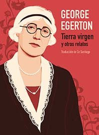 Tierra virgen y otros relatos, de GEORGE EGERTON | portada del libro
