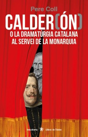 Calder(ón) o la dramatúrgia catalana al servei de la monarquia, de Coll Riera, Pere | portada del libro