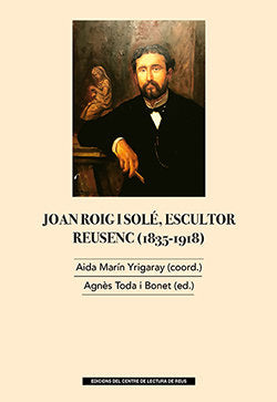JOAN ROIG I SOLE, ESCULTOR DE REUS (1835-1918), de AA.VV. | portada del libro