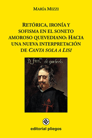 Retórica, ironía y sofisma en el soneto amoroso quevediano: Hacia una nueva interpretación de Canta, de Mizzi, María | portad