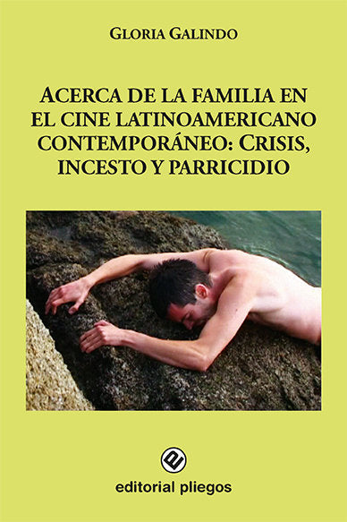 Acerca de la familia en el cine latinoamericano contemporáneo: Crisis, incesto y parricidio, de Gloria Galindo | portada del 