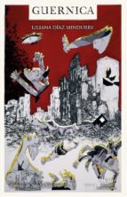 GUERNICA: DECIR EL MALESTAR PROFUNDO O DIRECTAMENTE EL HORROR, de LILIANA DIAZ MINDURRY | portada del libro