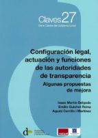 CONFIGURACIÓN LEGAL, ACTUACIÓN Y FUNCIONES DE LAS AUTORIDADES DE TRANSPARENCIA, de Isaac Martín Delgado | portada del libro