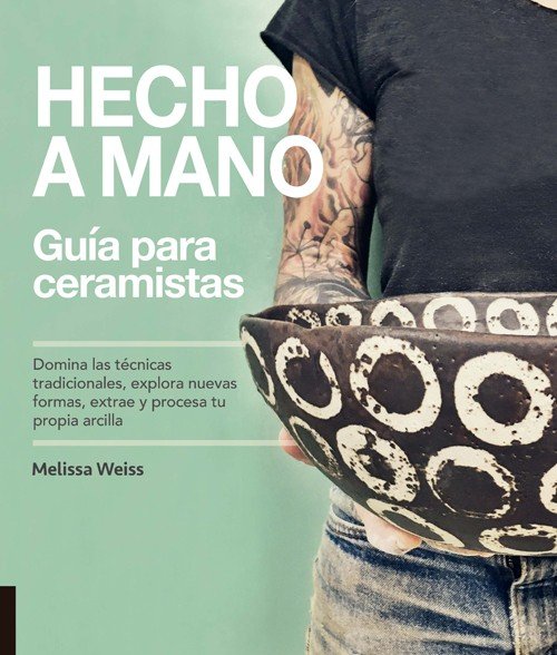 Hecho a Mano. Guía para ceramistas, de Weiss, Melissa | portada del libro