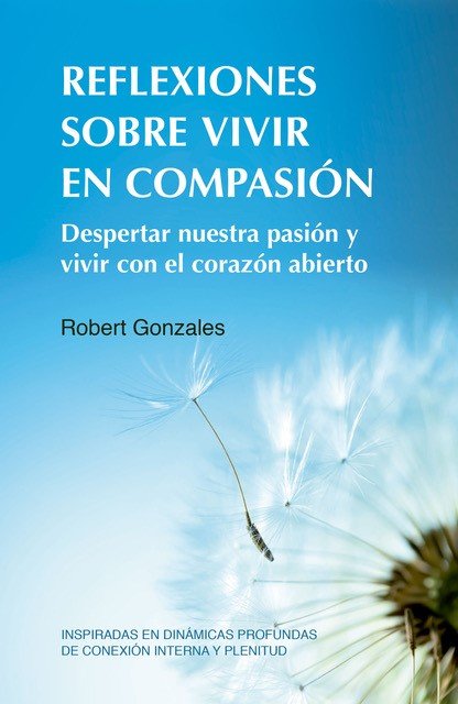 REFLEXIONES SOBRE VIVIR EN COMPASION, de GONZALES, ROBERT | portada del libro
