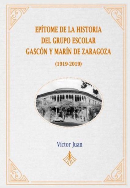 Epítome de la Historia del Grupo Escolar Gascón y Marín de Zaragoza (1919-2019), de Juan Borroy, Víctor | portada del libro