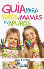 Guía para papás y mamás en apuros, de Miguel Ángel Rizaldos Lamoca | portada del libro