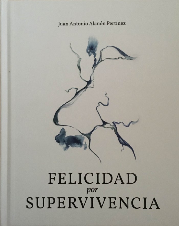 FELICIDAD POR SUPERVIVENCIA, de ALAÑON PERTINEZ, JUAN ANTONIO | portada del libro