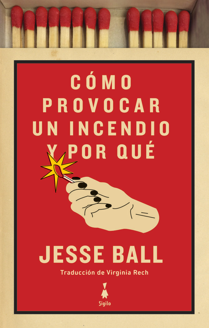 Cómo provocar un incendio y por qué, de Ball, Jesse | portada del libro