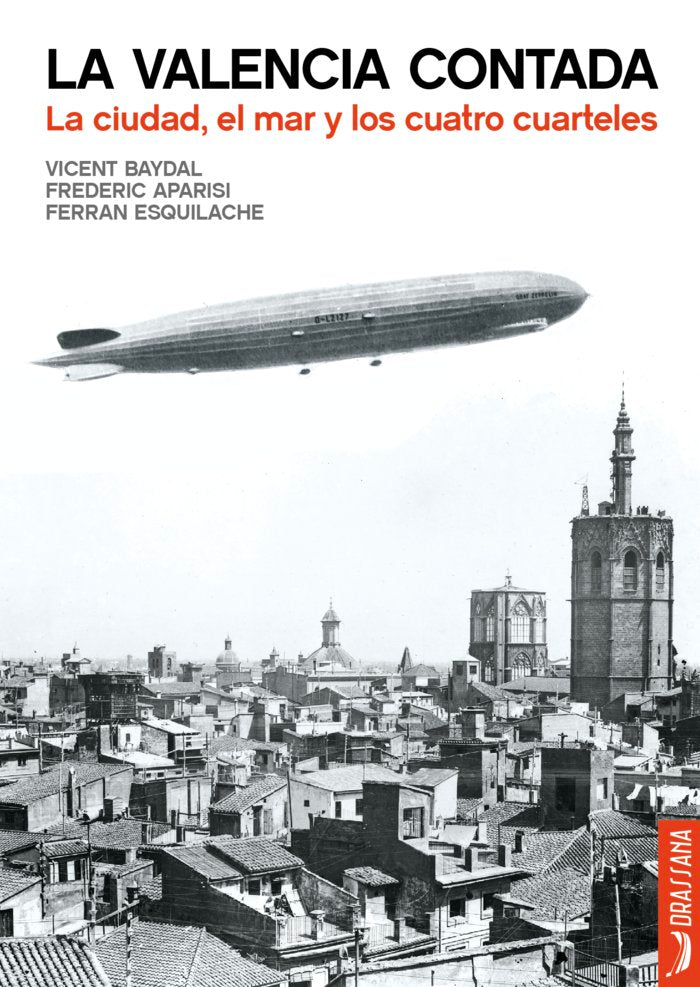 La Valencia Contada. La ciudad, el mar y los cuatro cuarteles, de BAYDAL SALA, VICENT | portada del libro
