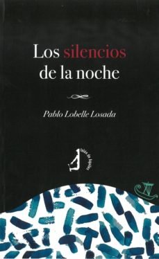 Los silencios de la noche, de Lobelle Losada, Pablo | portada del libro