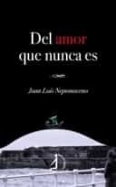 Del amor que nunca es, de Nepomuceno González, Juan Luis | portada del libro