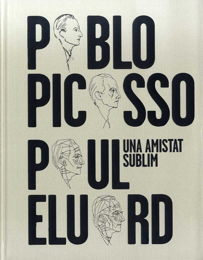 PABLO PICASSO, PAUL ELUARD. UNA AMISTAT SUBLIM, de AA.VV. | portada del libro