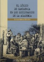 EL LÉXICO DE CANTABRIA EN LOS DICCIONARIOS DE LA ACADEMIA, de Jaime Peña Arce | portada del libro