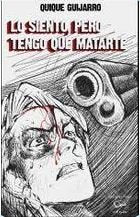 Lo siento, pero tengo que matarte, de Guijarro, Quique | portada del libro