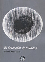 El devorador de mundos, de Moscatel, Pedro | portada del libro