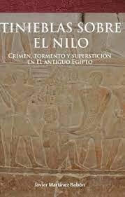 TINIEBLAS SOBRE EL NILO. CRIMEN, TORMENTO Y SUPERSTICION EN EL ANTIGUO EGIPTO, de MARTINEZ BABON | portada del libro