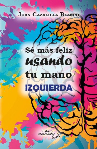 Sé más feliz usando tu mano Izquierda, de CAZALILLA BLANCO, JUAN | portada del libro