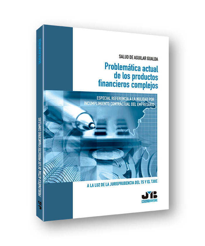 Problemática actual de los productos financieros complejos. Especial referencia a la nulidad por inc, de De Aguilar Gualda, S