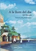 A LA LLUM DEL DIA, de KAVAFIS, KONSTANDINOS PETRUS | portada del libro