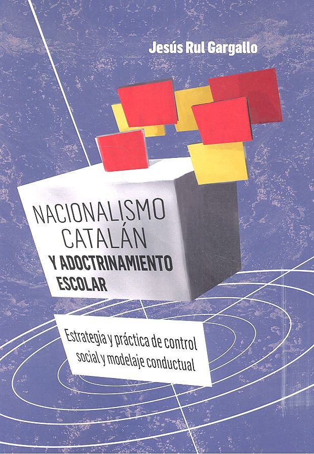 NACIONALISMO CATALAN Y ADOCTRINAMIENTO ESCOLAR, de RUL GARGALLO, JESUS | portada del libro