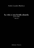 La vida es una herida absurda, de Emilio González Martínez | portada del libro
