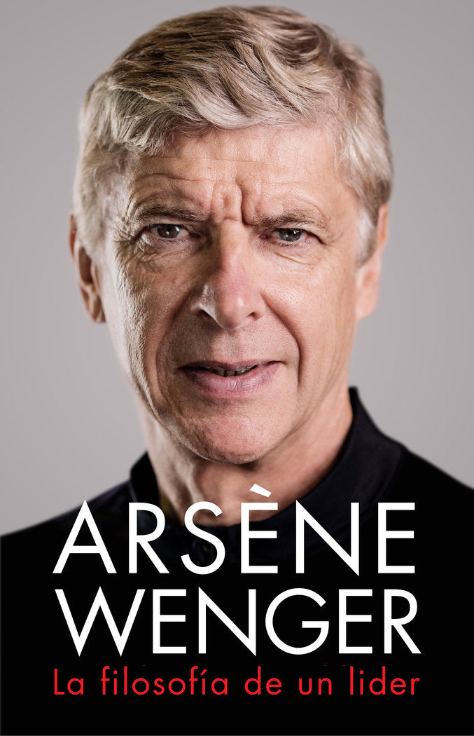 Arsène Wenger. La filosofía de un lider, de Wenger, Arsène | portada del libro