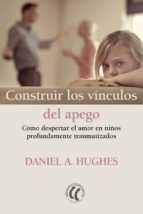 CONSTRUIR LOS VINCULOS DEL APEGO, de Daniel A. Hughes | portada del libro
