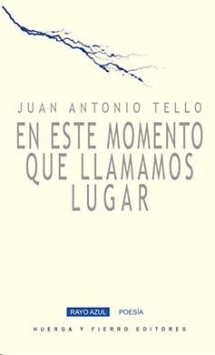 En este momento que llamamos lugar, de Tello Casao, Juan Antonio | portada del libro