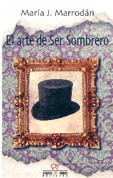 El arte de ser sombrero, de Marrodán Gironés | portada del libro