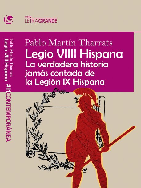 Legio viiii hispana: la verdadera historia jamás contada de la legión ix hispana. (edición en letra, de Martín Tharrats | por