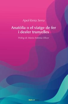ANATOLIA O EL VIATGE DE FER I DESFER TRUNYELLES, de SERRA, APOL.LONIA | portada del libro