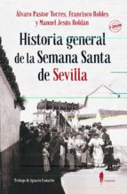 HISTORIA GENERAL DE LA SEMANA SANTA DE SEVILLA 3ｦED, de Álvaro Pastor Torres | portada del libro