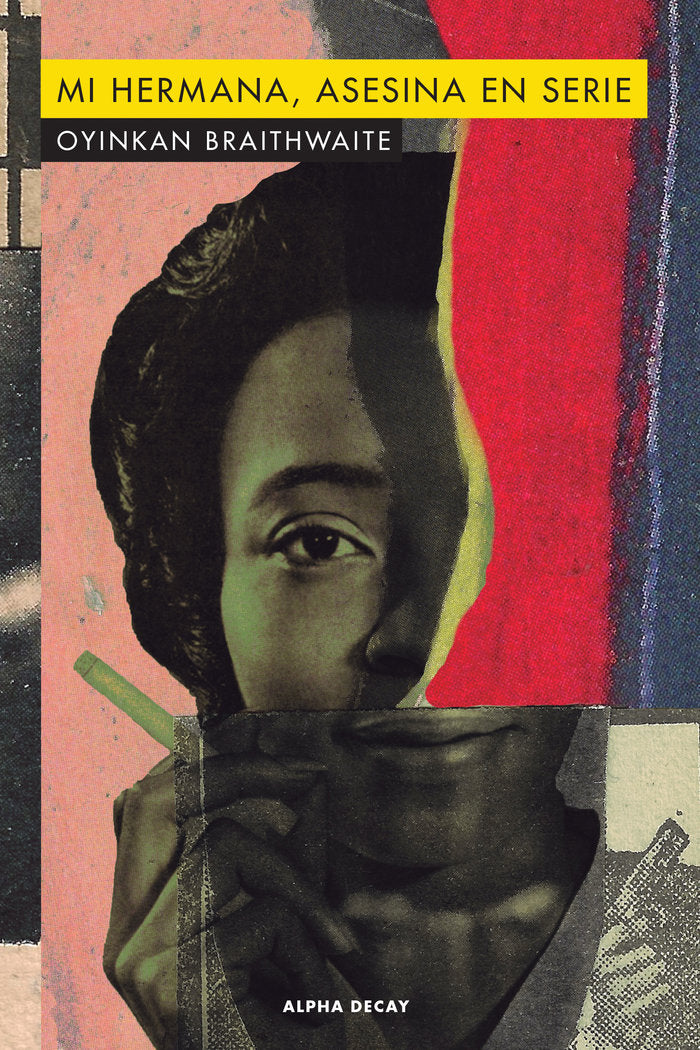 MI HERMANA, ASESINA EN SERIE, de Braithwaite, Oyinkan | portada del libro