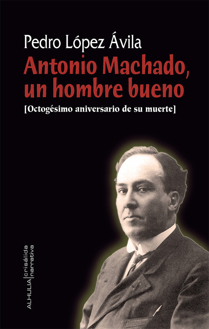 Antonio Machado, un hombre bueno, de López Ávila, Pedro | portada del libro