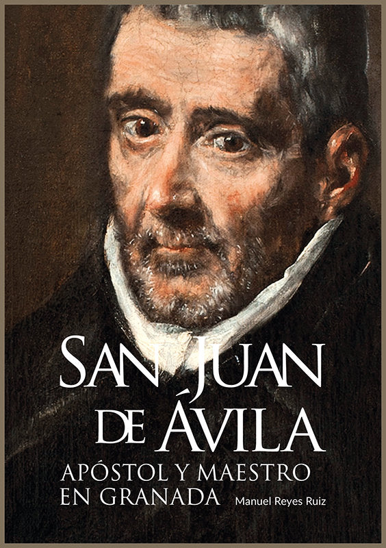 San Juan de Ávila, apóstol y maestro en Granada, de REYES RUIZ, MANUEL | portada del libro