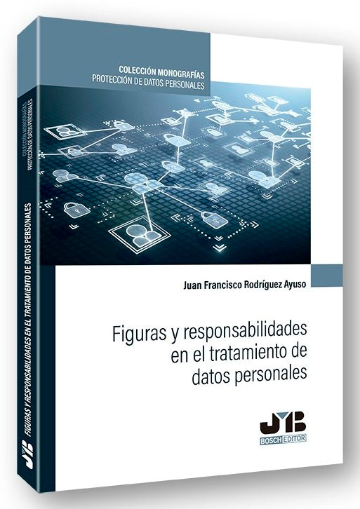 Figuras y responsabilidades en el tratamiento de datos personales, de Rodríguez Ayuso, Juan Francisco | portada del libro