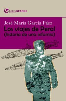 Los viajes de peral. historia de una infamia. (edición en letra grande), de María García Páez | portada del libro