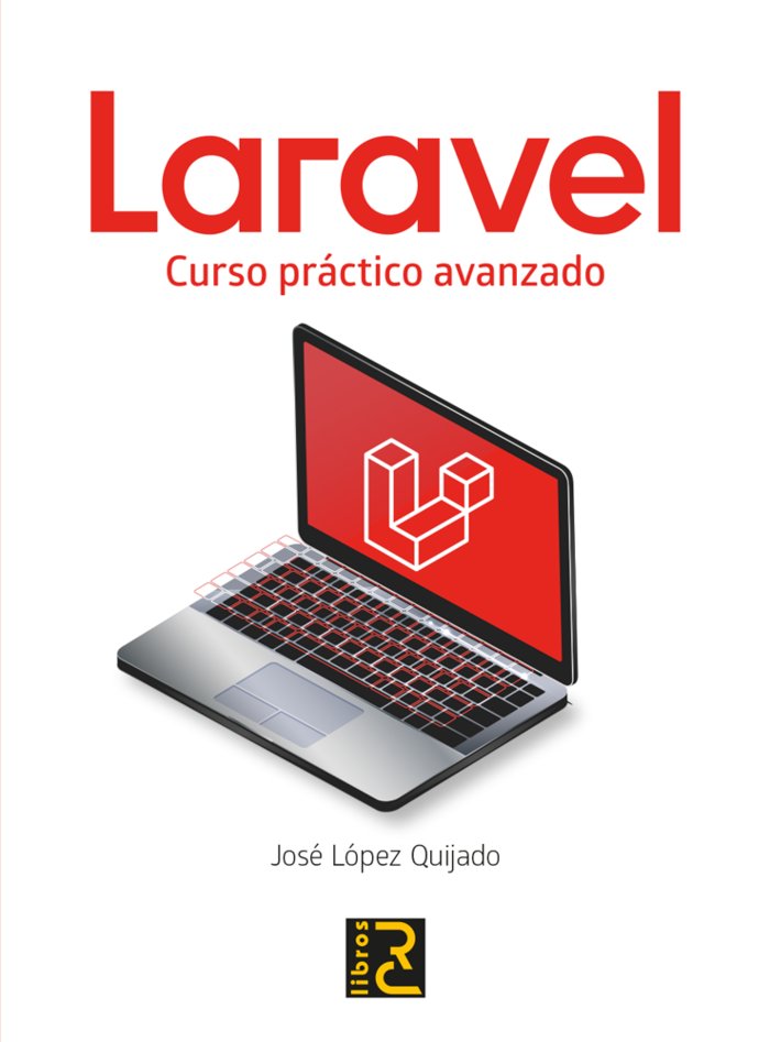 LARAVEL CURSO PRACTICO AVANZADO, de LOPEZ QUIJADO, JOSE | portada del libro