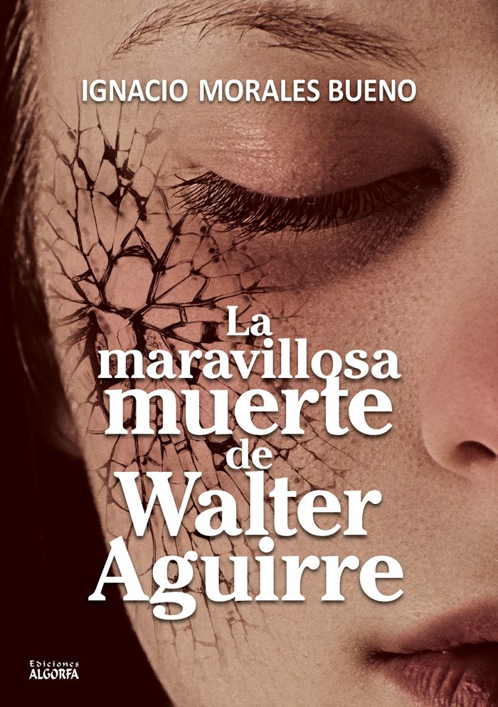 LA MARAVILLOSA MUERTE DE WALTER AGUIRRE, de Morales Bueno, Ignacio | portada del libro