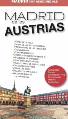 MADRID IMPRESCINDIBLE. MADRID DE LOS AUSTRIAS, de SÁNCHEZ CRESPO, ÁNGEL | portada del libro