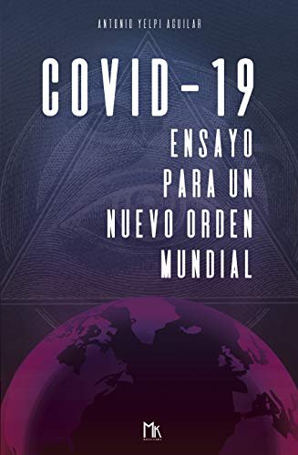 COVID-19 ENSAYO PARA UN NUEVO ORDEN MUNDIAL, de YELPI AGUILAR | portada del libro