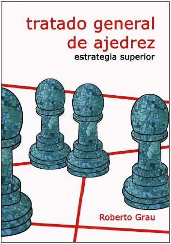 TRATADO GENERAL DE AJEDREZ IV. ESTRATEGIA SUPERIOR, de ROBERTO GRAU | portada del libro