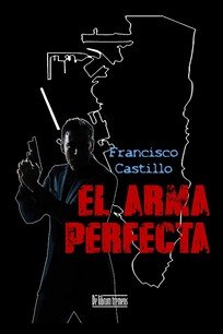 ARMA PERFECTA, EL, de CASTILLO, FRANCISCO | portada del libro