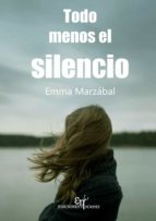 Todo menos el silencio, de EMMA MARZABAL MARTINEZ | portada del libro