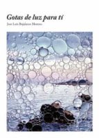 GOTAS DE LUZ PARA TI, de JOSE LUIS BUJALANCE MORENO | portada del libro